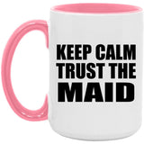 Keep Calm and Trust The Maid - 15oz Accent Mug Pink