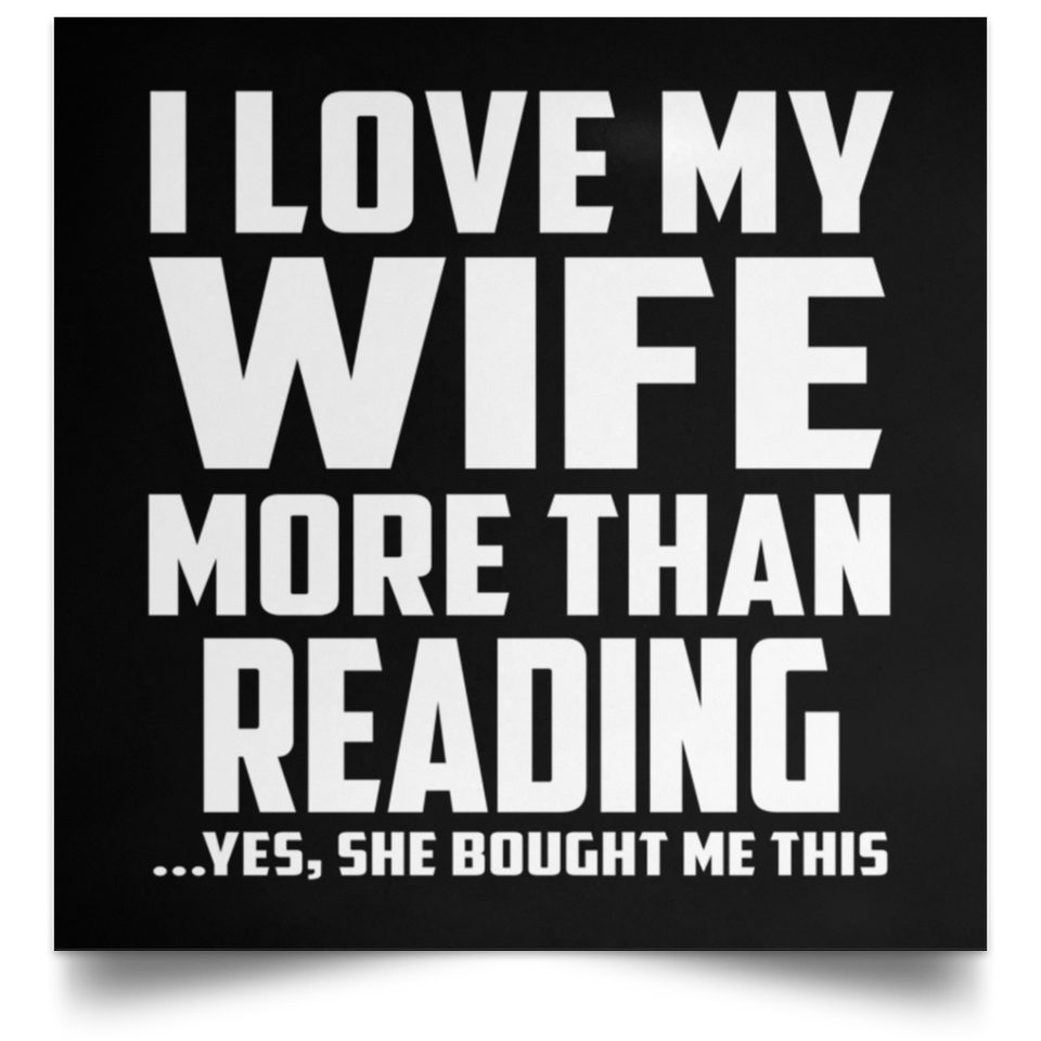 I Love My Wife More Than Reading - Poster Square