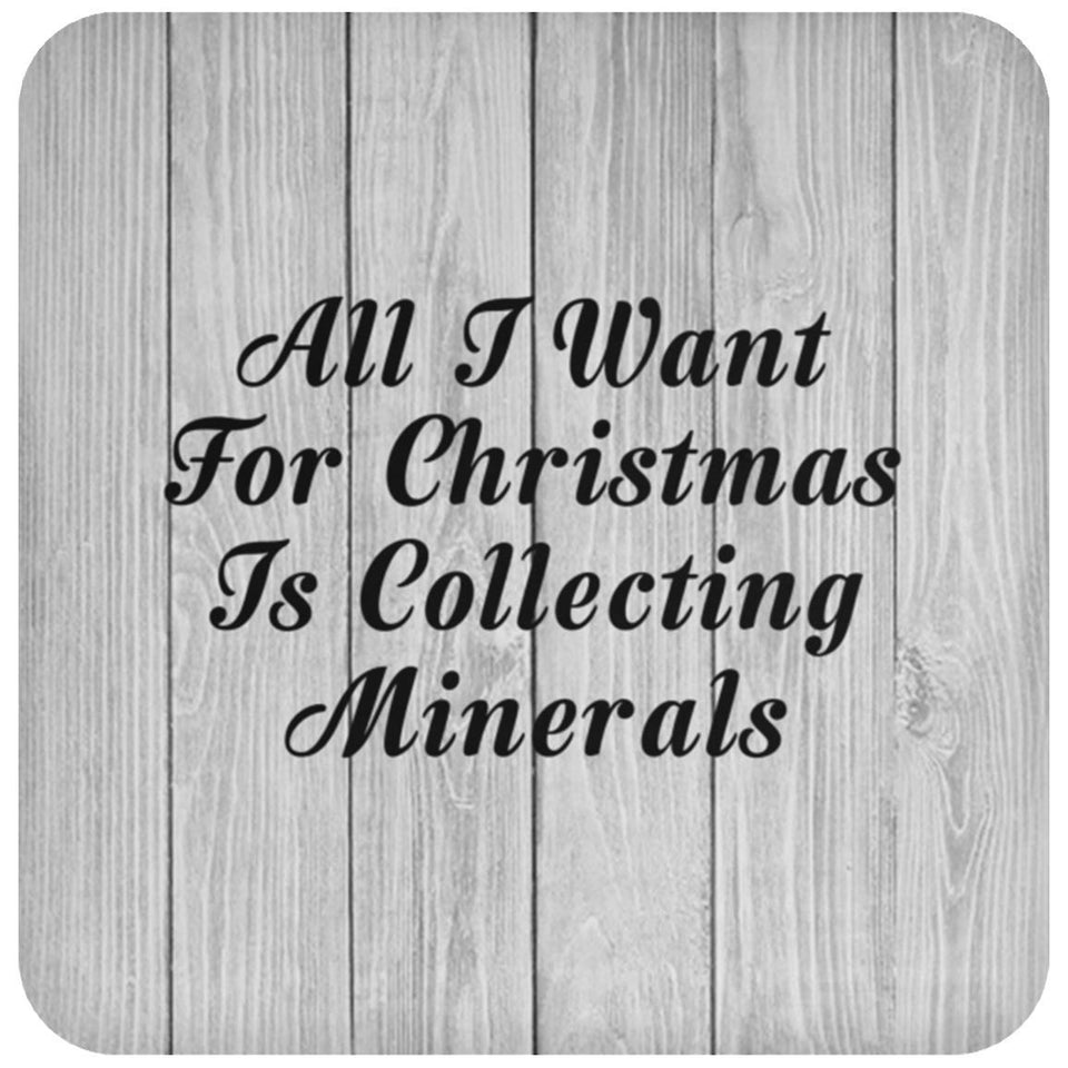 All I Want For Christmas Is Collecting Minerals - Drink Coaster F