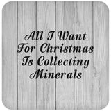 All I Want For Christmas Is Collecting Minerals - Drink Coaster F