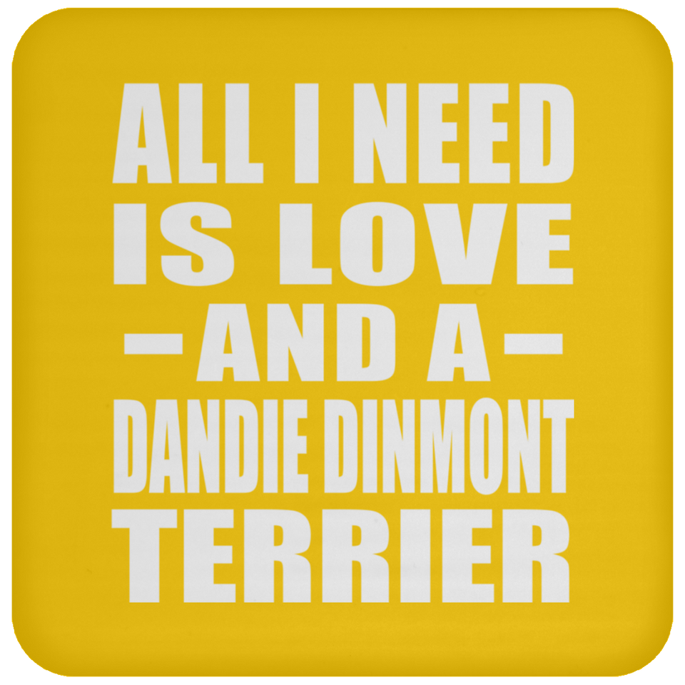 All I Need Is Love And A Dandie Dinmont Terrier - Drink Coaster