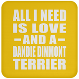 All I Need Is Love And A Dandie Dinmont Terrier - Drink Coaster