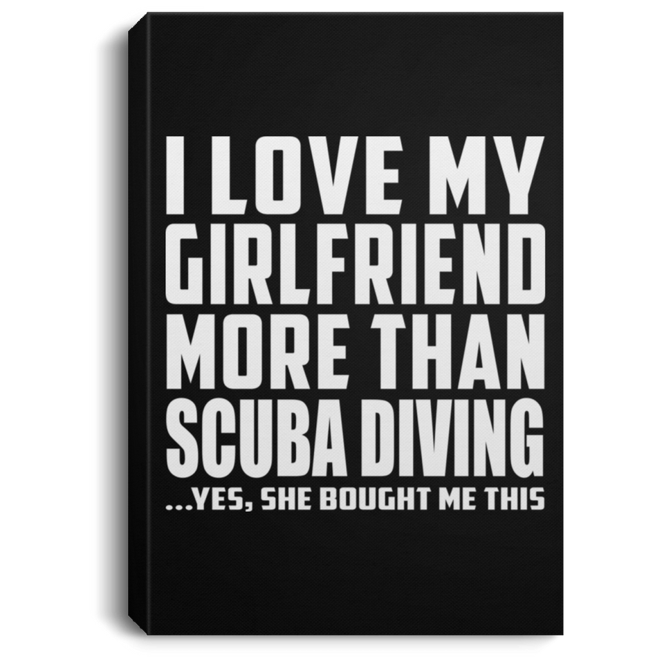 I Love My Girlfriend More Than Scuba Diving - Canvas Portrait