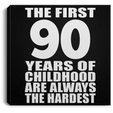 90th Birthday First 90 Years of Childhood Are The Hardest - Canvas Square
