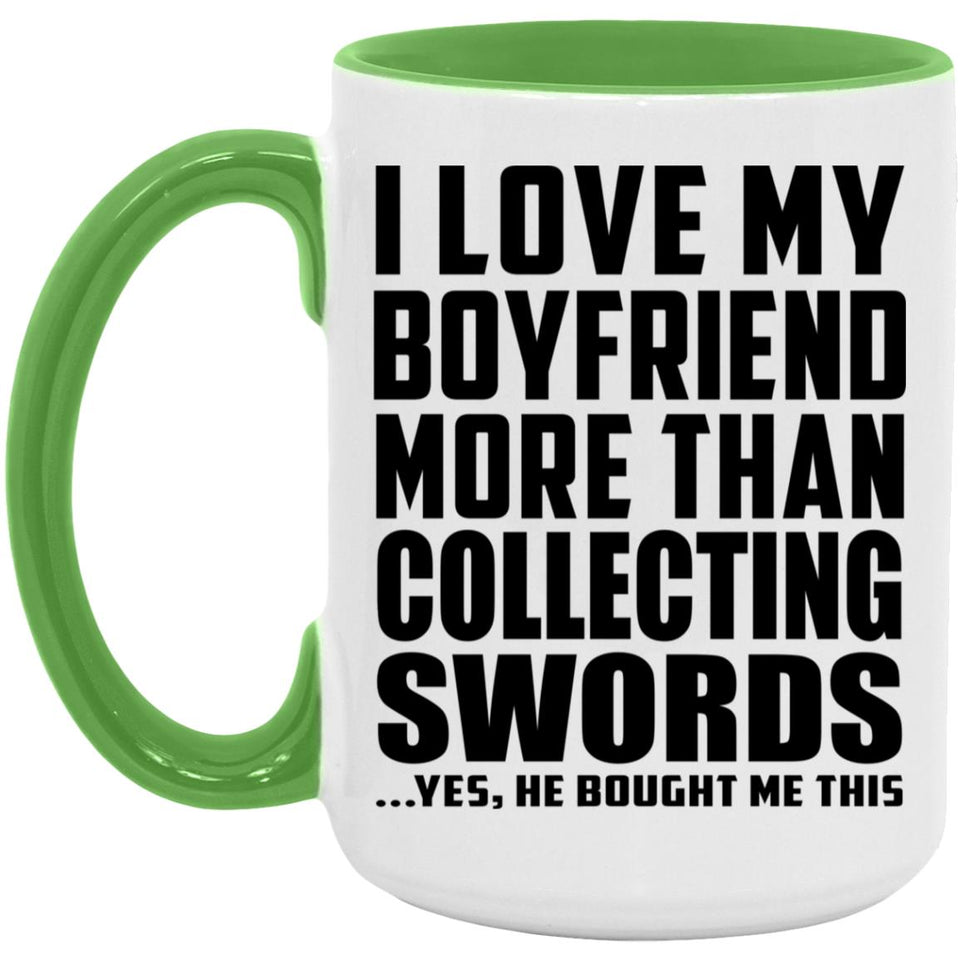 I Love My Boyfriend More Than Collecting Swords - 15oz Accent Mug Green