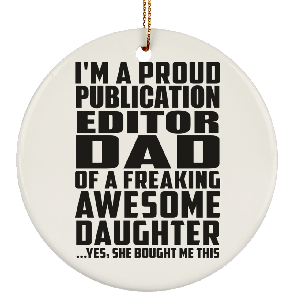 Proud Publication Editor Dad Of Awesome Daughter - Circle Ornament