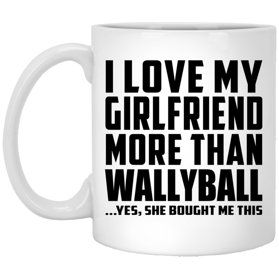 I Love My Girlfriend More Than Wallyball - 11 Oz Coffee Mug
