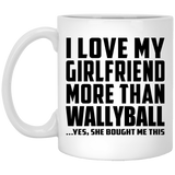 I Love My Girlfriend More Than Wallyball - 11 Oz Coffee Mug