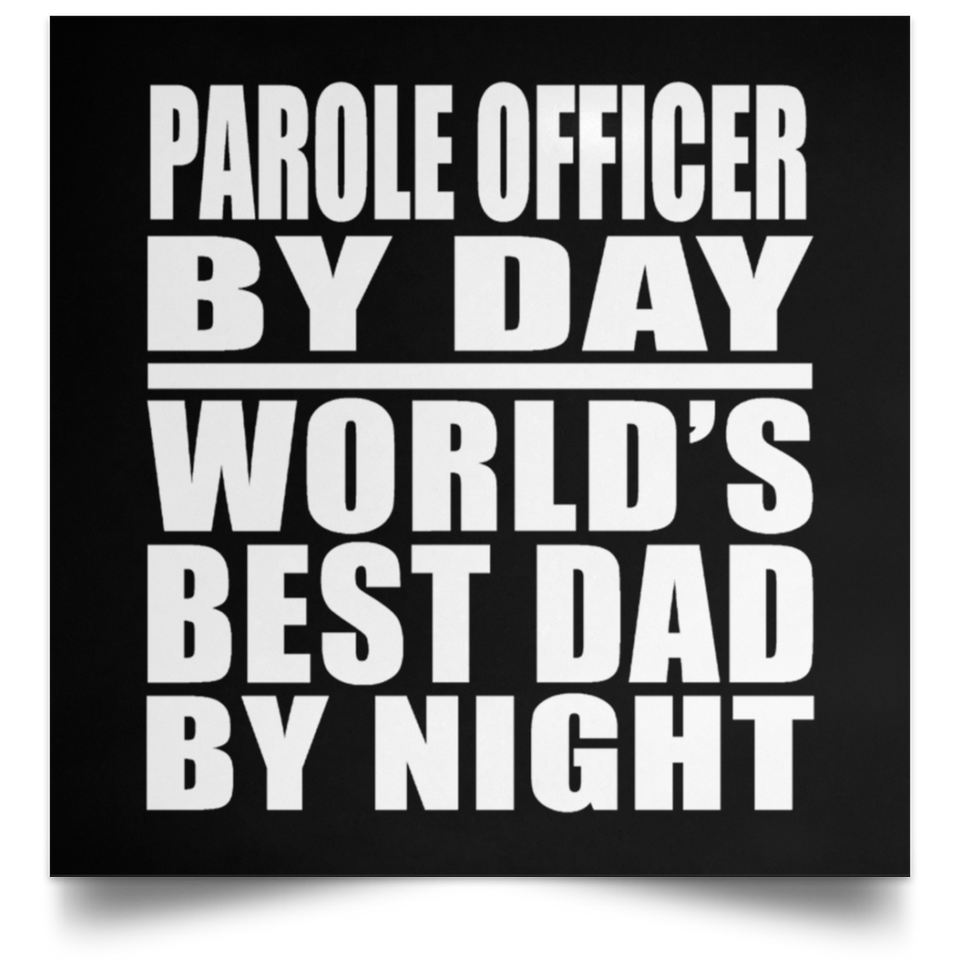 Parole Officer By Day World's Best Dad By Night - Poster Square