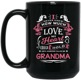 How Much Love Could Hold Until Called Me Grandma - 15 Oz Coffee Mug Black