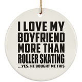 I Love My Boyfriend More Than Roller Skating - Circle Ornament