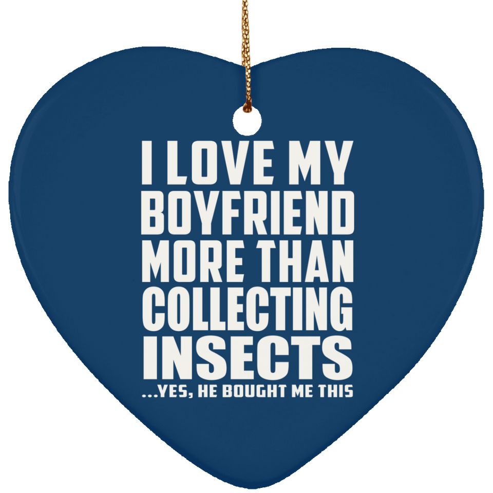 I Love My Boyfriend More Than Collecting Insects - Heart Ornament