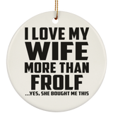 I Love My Wife More Than Frolf - Circle Ornament