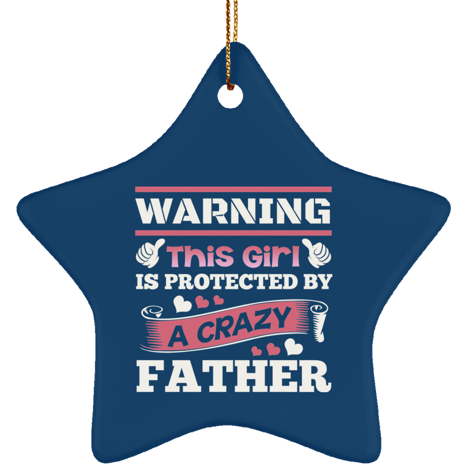 Warning This Girl Is Protected by A Crazy Father - Star Ornament