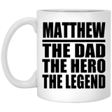 Matthew The Dad The Hero The Legend - 11 Oz Coffee Mug