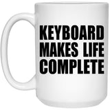 Keyboard Makes Life Complete - 15oz Coffee Mug