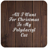 All I Want For Christmas Is My Polydactyl Cat - Drink Coaster D
