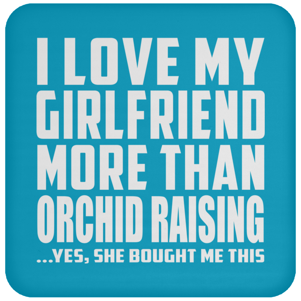 I Love My Girlfriend More Than Orchid Raising - Drink Coaster