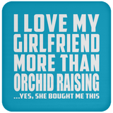 I Love My Girlfriend More Than Orchid Raising - Drink Coaster