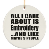 All I Care About Is Embroidery - Circle Ornament