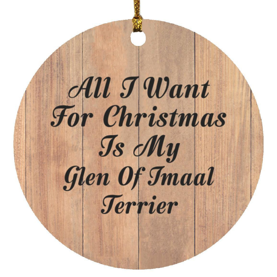 All I Want For Christmas Is My Glen Of Imaal Terrier - Circle Ornament C