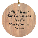All I Want For Christmas Is My Glen Of Imaal Terrier - Circle Ornament C