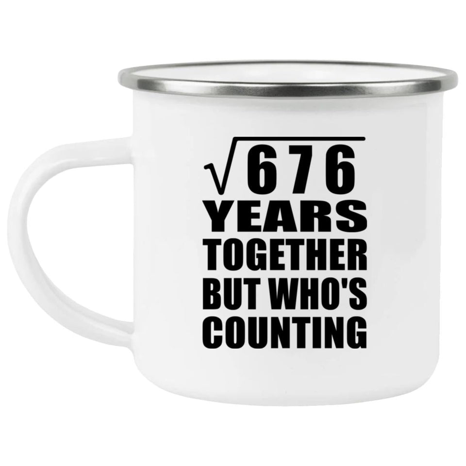 26th Anniversary Square Root of 676 Years Who's Counting - 12oz Camping Mug