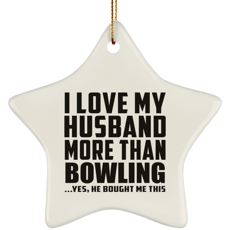I Love My Husband More Than Bowling - Star Ornament