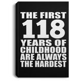 118th Birthday First 118 Years of Childhood Are The Hardest - Canvas Portrait
