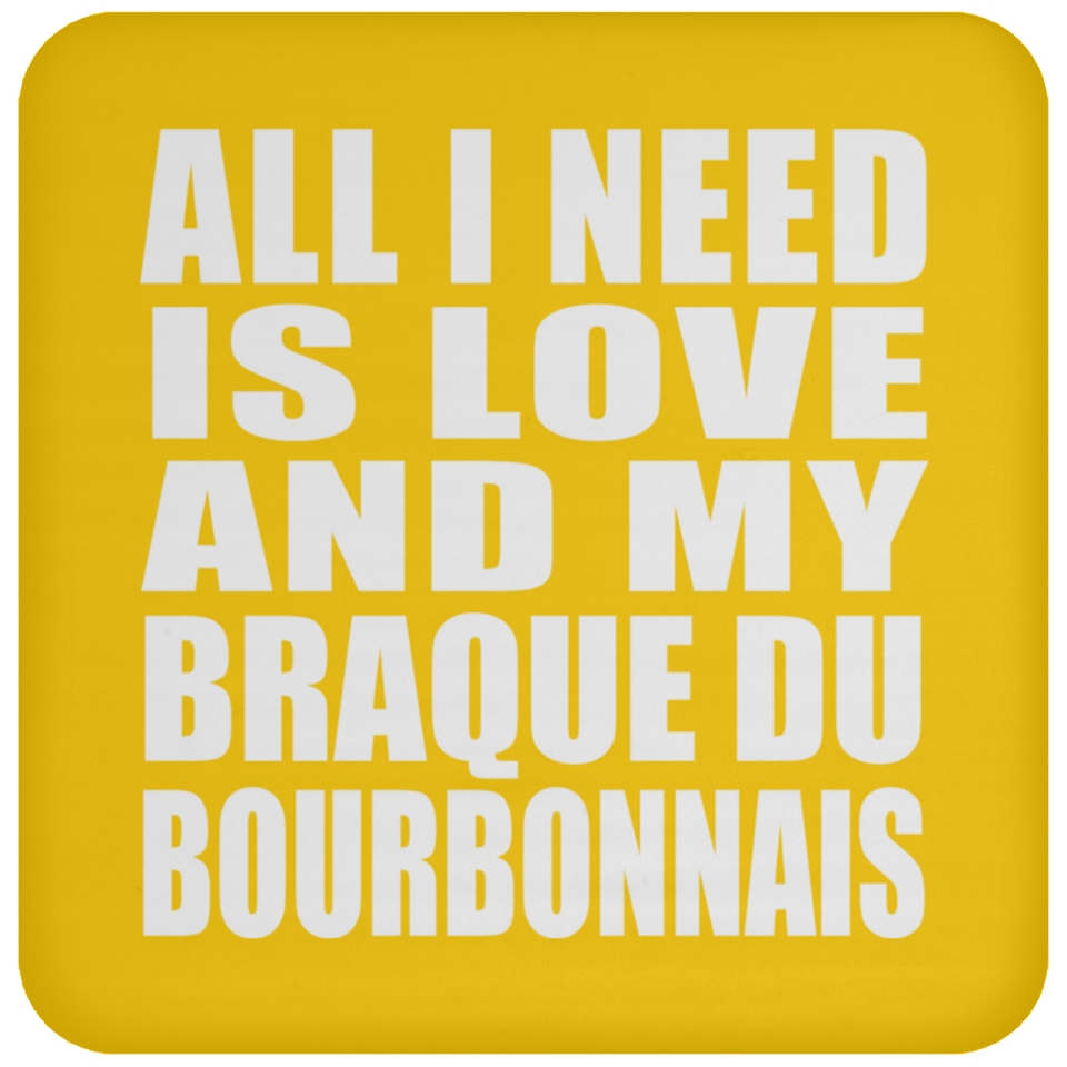 All I Need Is Love And My Braque Du Bourbonnais - Drink Coaster
