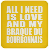 All I Need Is Love And My Braque Du Bourbonnais - Drink Coaster