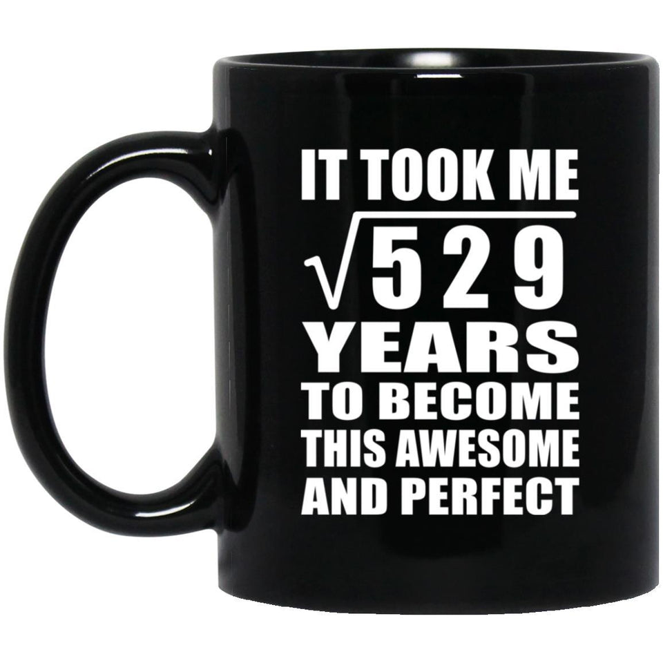23rd Birthday Took Square Root of 529 Years To Awesome - 11oz Coffee Mug Black
