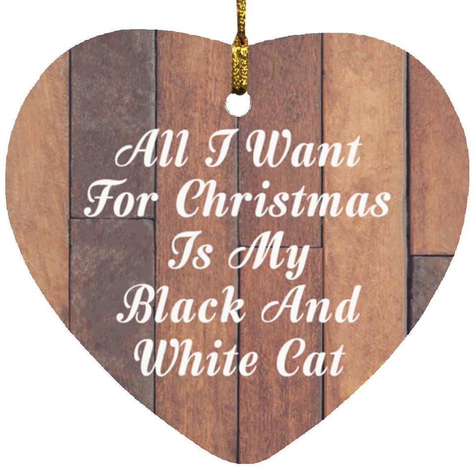 All I Want For Christmas Is My Black And White Cat - Heart Ornament E