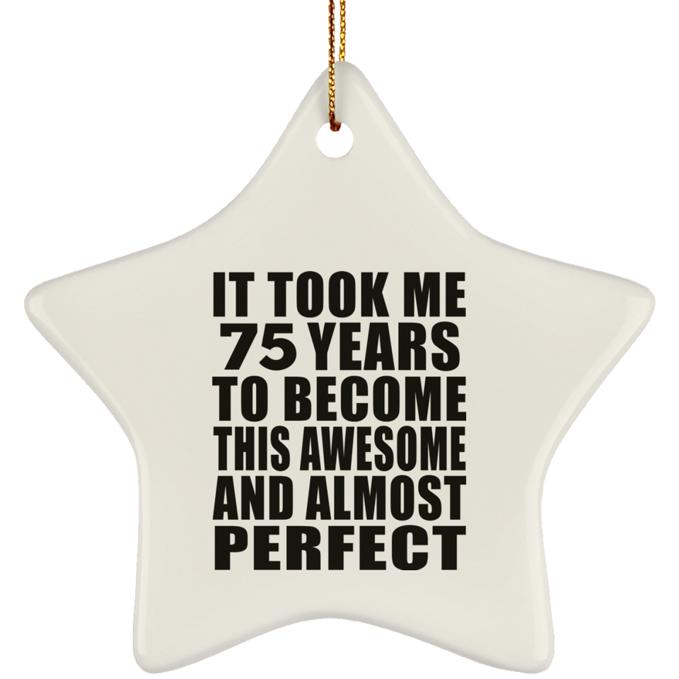 75th Birthday Took 75 Years To Become Awesome & Perfect - Star Ornament
