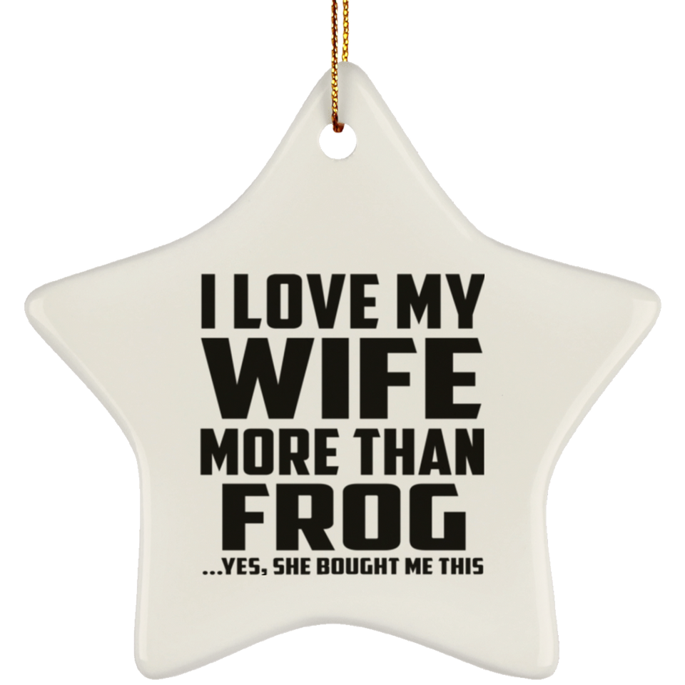 I Love My Wife More Than Frog - Star Ornament