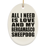 All I Need Is Love And My Bergamasco Sheepdog - Oval Ornament