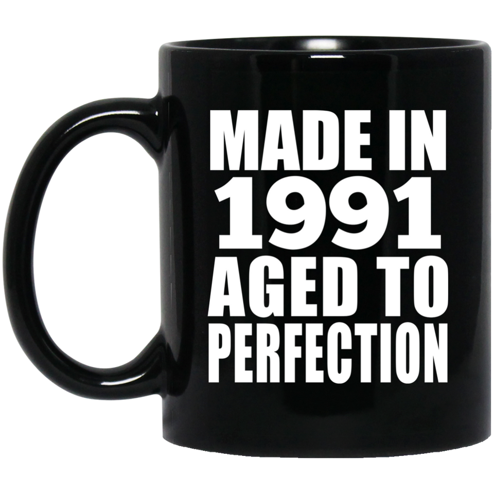 33rd Birthday Made In 1991 Aged to Perfection - 11 Oz Coffee Mug Black