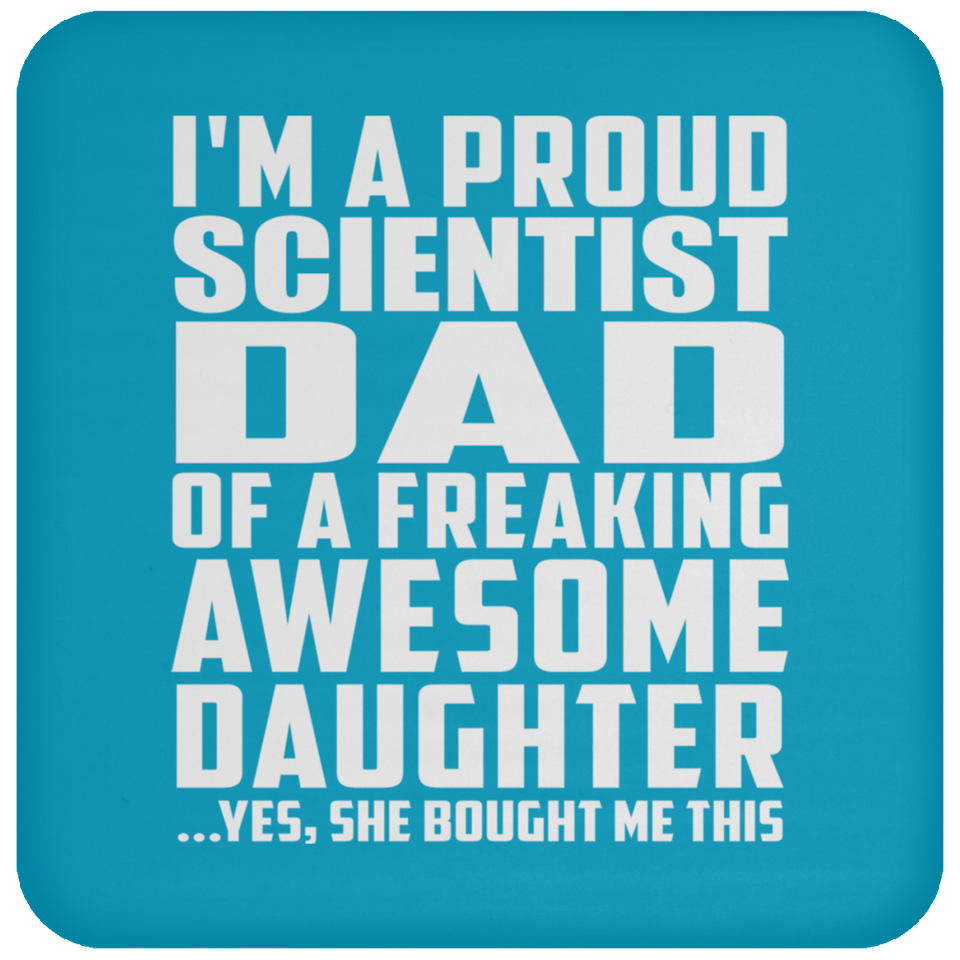 Proud Scientist Dad Of Awesome Daughter - Drink Coaster