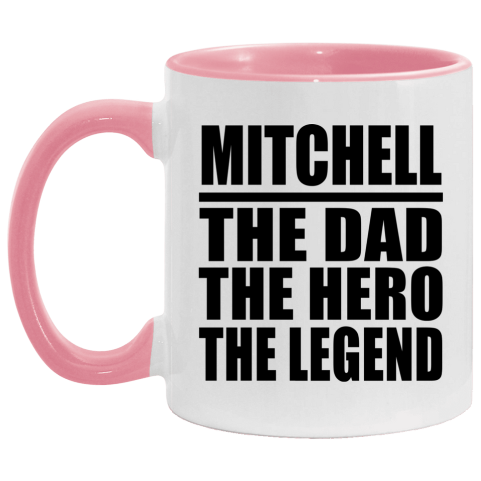 Mitchell The Dad The Hero The Legend - 11oz Accent Mug Pink
