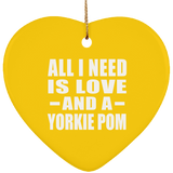 All I Need Is Love And A Yorkie Pom - Heart Ornament