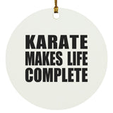 Karate Makes Life Complete - Circle Ornament