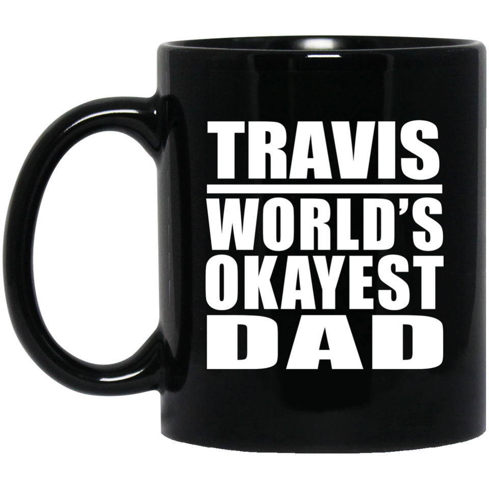 Travis World's Okayest Dad - 11 Oz Coffee Mug Black