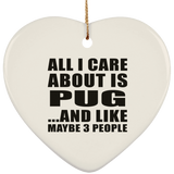 All I Care About Is Pug - Heart Ornament