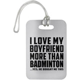 I Love My Boyfriend More Than Badminton - Luggage Bag Tag