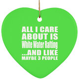 All I Care About Is White Water Rafting - Heart Ornament