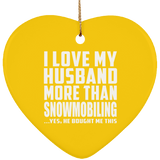 I Love My Husband More Than Snowmobiling - Heart Ornament