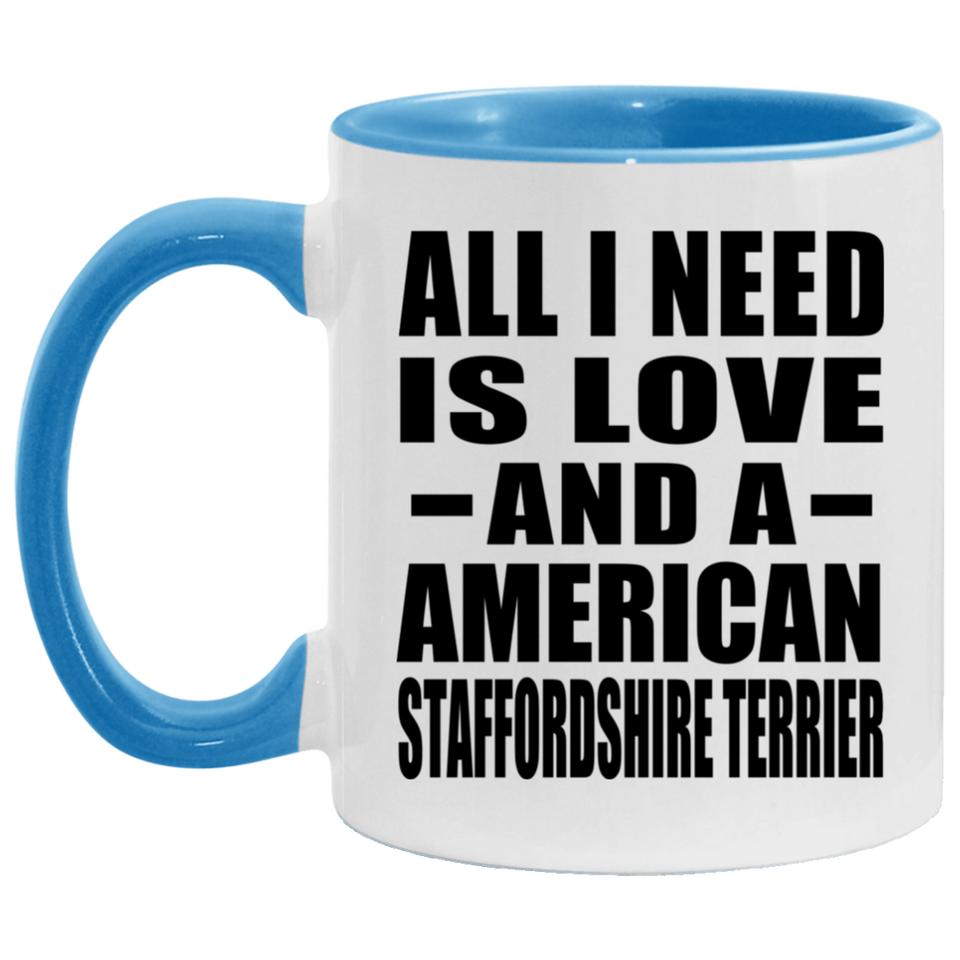 All I Need Is Love And A American Staffordshire Terrier - 11oz Accent Mug Blue