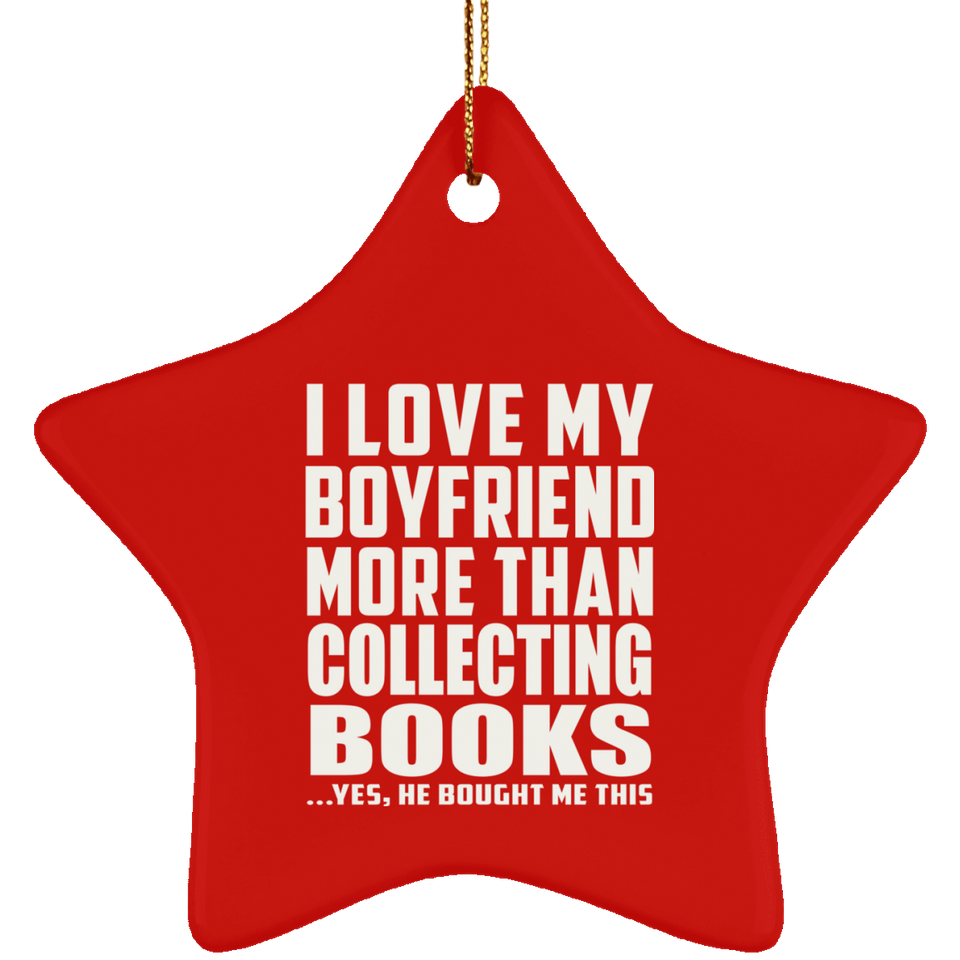 I Love My Boyfriend More Than Collecting Books - Star Ornament