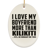 I Love My Boyfriend More Than Kilikiti - Oval Ornament