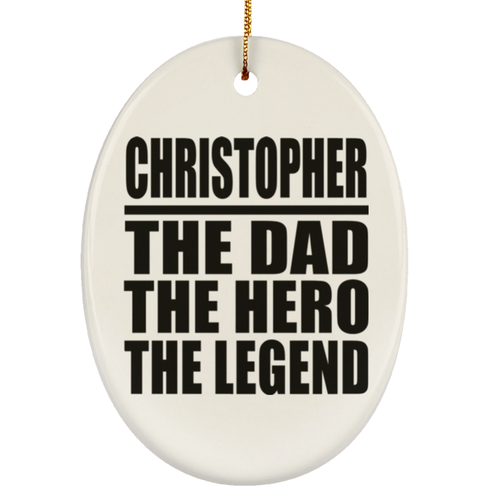 Christopher The Dad The Hero The Legend - Oval Ornament